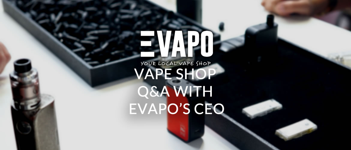 Vape Shop Q&A with Evapo’s CEO
