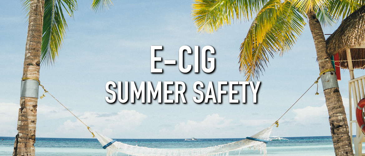 E-Cig Summer Safety