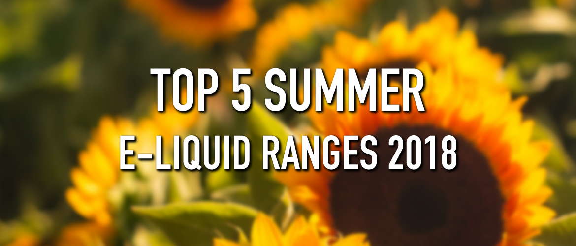 Top 5 Summer E-Liquid Ranges 2018