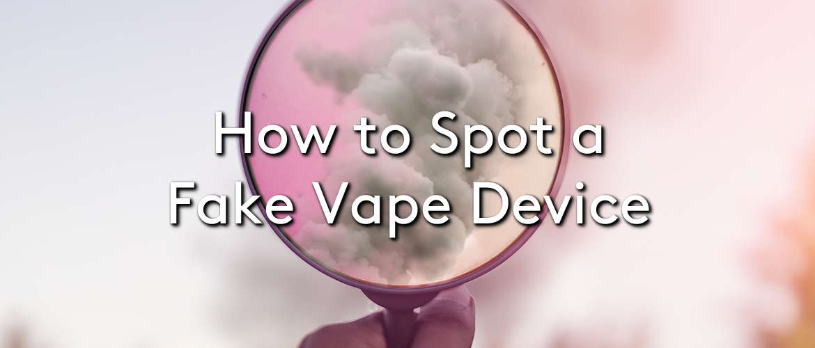 How to Spot a Fake Vape Device