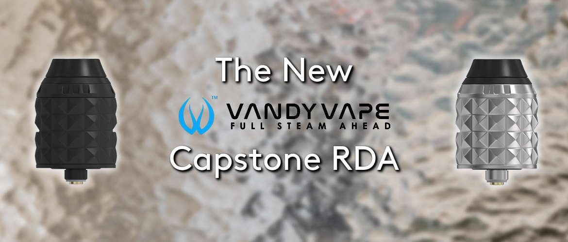 The New Vandy Vape Capstone RDA