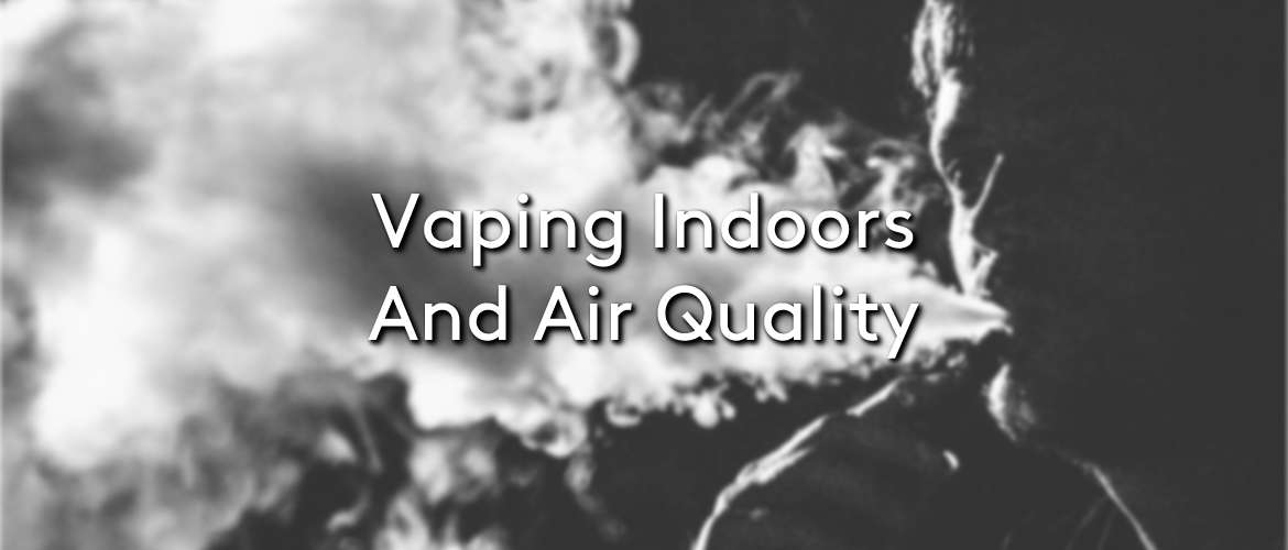 Vaping Indoors and Air Quality