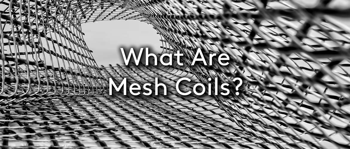 What Are Mesh Coils?