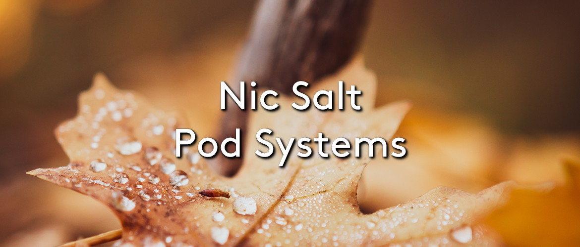 Nic Salt Pod Systems