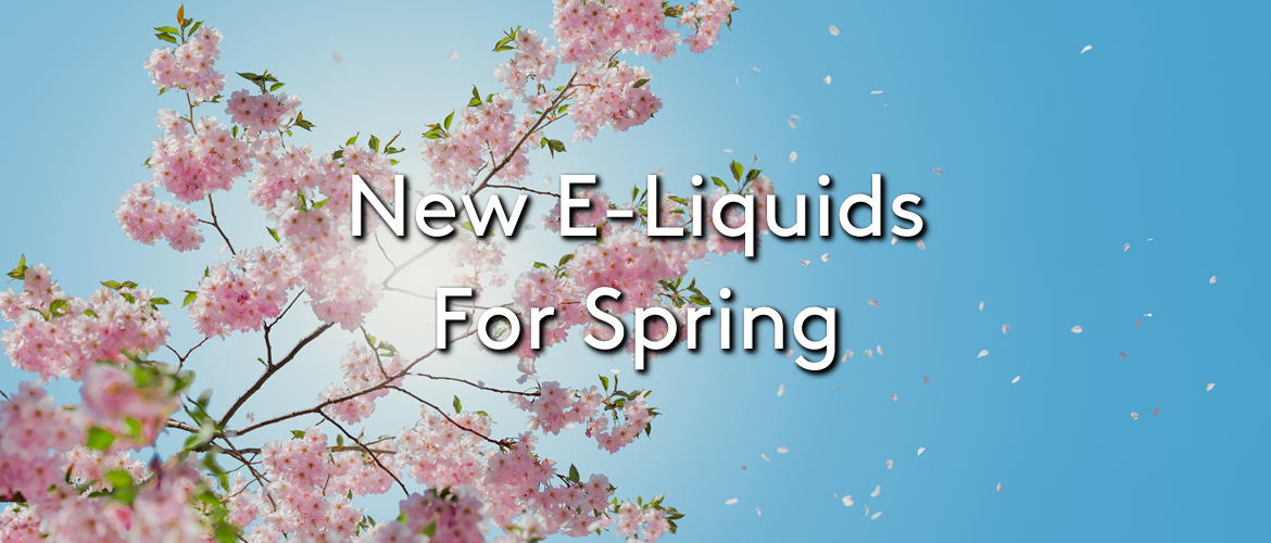 New E-Liquids for Spring
