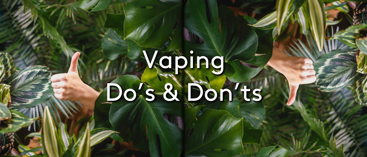Vaping Do’s and Don’ts
