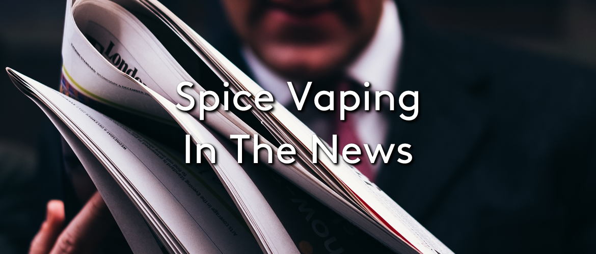 Spice Vaping In The News